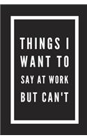 Things I Want to Say at Work But Can't