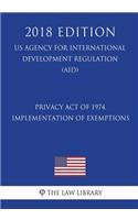 Privacy Act of 1974, Implementation of Exemptions (US Agency for International Development Regulation) (AID) (2018 Edition)