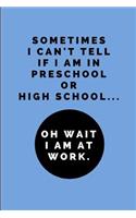 Sometimes I Can't Tell If I Am in Preschool or High School... Oh Wait I Am at Work: 2 in 1 Half-Lined and Half-Blank Notebook