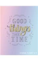 Good Things Take Time Academic Planner 18-19: Motivational Quote Aug 2018 - July 2019 -- Weekly View -- To Do Lists, Goal-Setting, Class Schedules + More(1 Back to School 2018)