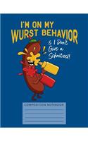 I'm on My Wurst Behavior & I Don't Give a Schnitzel Composition Notebook