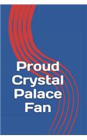 Proud Crystal Palace Fan: A Sports Themed Unofficial Soccer/Football Notebook Journal for Your Everyday Needs