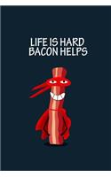 Life is hard Bacon helps