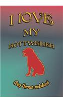 I Love My Rottweiler - Dog Owner Notebook