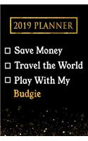 2019 Planner: Save Money, Travel the World, Play with My Budgie: 2019 Budgie Planner