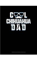 Cool Chihuahua Dad: Composition Notebook: Wide Ruled(1044 Composition Notebook: Wide Ruled)