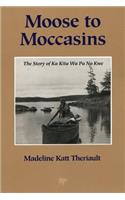 Moose to Moccasins: The Story of Ka Kita Wa Pa No Kwe