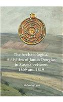 The Archaeological Activities of James Douglas in Sussex between 1809 and 1819