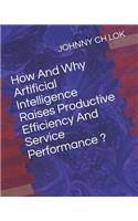 How And Why Artificial Intelligence Raises Productive Efficiency And Service Performance ?