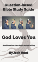 Question-based Bible Study Guide -- God Loves You: Good Questions Have Groups Talking