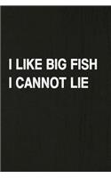 I Like Big Fish I Cannot Lie: Fishing Journal Log Book, Notebook Record of Your Fishing Trips. Ideal for Serious and Hobby Anglers, Fishermen and Those Who Love to Fish