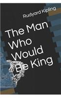 The Man Who Would Be King