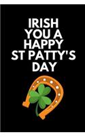 Irish You a Happy St Patty's Day