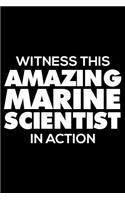 Witness This Amazing Marine Scientist in Action: 6x9 Notebook, Ruled, Funny Writing Notebook, Journal for Work, Daily Diary, Planner, Organizer for Marine Scientists