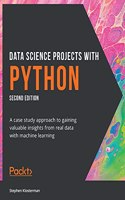 Data Science Projects with Python - Second Edition: A case study approach to gaining valuable insights from real data with machine learning