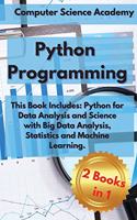 Python Programming: This Book Includes: Python for Data Analysis and Science with Big Data Analysis, Statistics and Machine Learning.