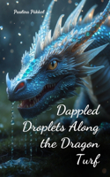 Dappled Droplets Along the Dragon Turf