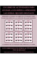 Cuadernos de actividades para niños de 5 a 6 años (Un libro de actividades para ayudar a los niños a aprender las horas- Relojes digitales): Este libro contiene 30 fichas con actividades a todo color para niños de 5 a 6 años(48 Cuadernos de Actividades Para Niños de 5 A 6 Años)