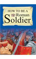 How To Be A Roman Soldier