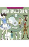 Manga Females: Clip Art: Everything You Need to Create Your Own Professional-Looking Manga Artwork
