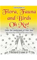 Flora, Fauna and Birds Oh My! Color the Landscapes of Your Soul