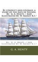 By conduct and courage; a story of the days of Nelson. By