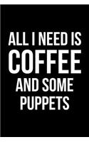 All I Need is Coffee and Some Puppets: Blank Lined Journal