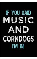 If You Said Music And Corndogs I'm In: Music Lined Notebook Journal
