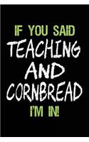 If You Said Teaching and Cornbread I'm in: Lined Notebooks & Journals to Write in