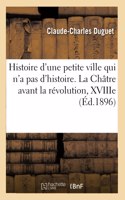 Histoire d'Une Petite Ville Qui n'a Pas d'Histoire. La Châtre Avant La Révolution, Xviiie Siècle