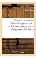 Considérations Sur l'Éducation Populaire: de l'Instruction Primaire Obligatoire