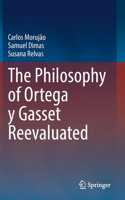 The Philosophy of Ortega y Gasset Reevaluated