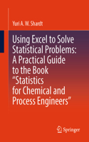 Using Excel to Solve Statistical Problems: A Practical Guide to the Book 