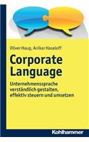 Corporate Language: Unternehmenssprache Verstandlich Gestalten, Effektiv Steuern Und Praxisnah Umsetzen