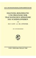 Diagnose, Behandlung Und Prognose Der Traumatischen Hämatome Des Schädelinneren