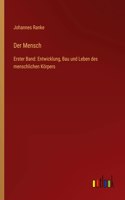 Mensch: Erster Band: Entwicklung, Bau und Leben des menschlichen Körpers