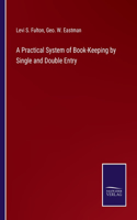 Practical System of Book-Keeping by Single and Double Entry