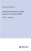 Weymouth New Testament in Modern Speech; In Ten Volumes, Matthew