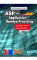 ASP - Application Service Providing: The Ultimate Guide to Hiring Rather Than Buying Applications