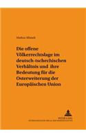 Die offene Voelkerrechtslage im deutsch-tschechischen Verhaeltnis und ihre Bedeutung fuer die Osterweiterung der Europaeischen Union