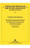 Das Gewaltmonopol des Staates als Grenze der Privatisierung von Staatsaufgaben