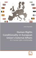Human Rights Conditionality in European Union's External Affairs