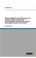 Wissenschaftliche Politikberatung - Ein Ländervergleich zwischen der Bundesrepublik Deutschland und den Vereinigten Staaten von Amerika