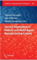 Service Orientation in Holonic and Multi-Agent Manufacturing Control