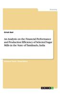 An Analysis on the Financial Performance and Production Efficiency of Selected Sugar Mills in the State of Tamilnadu, India