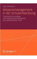 Wissensmanagement in Der Schulentwicklung: Theoretische Analyse Und Empirische Exploration Aus Systemischer Sicht