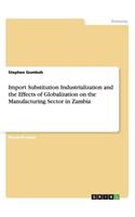 Import Substitution Industrialization and the Effects of Globalization on the Manufacturing Sector in Zambia
