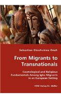 From Migrants to Transnationals - Cosmological and Religious Fundamentals Among Igbo Migrants in an European Setting