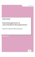 Raumordnungskriterien in unterschiedlichen Planungssystemen: Dargestellt am Beispiel der BRD und Frankreich