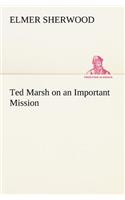 Ted Marsh on an Important Mission